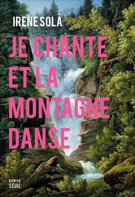 Es publica en francès «Canto jo i la muntanya balla» d'Irene Solà, traduït per Edmond Raillard