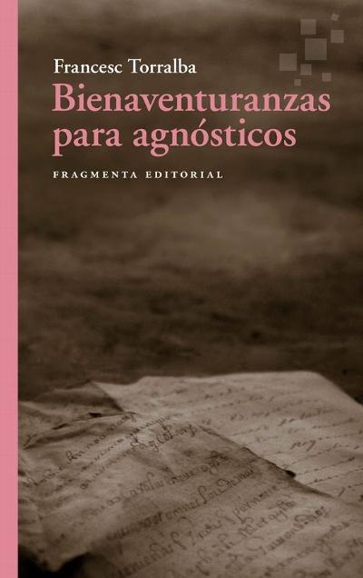 Bienaventuranzas para agnósticos : 