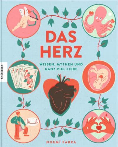 Das Herz. Wissen, Mythen und Ganz Viel Liebe : 