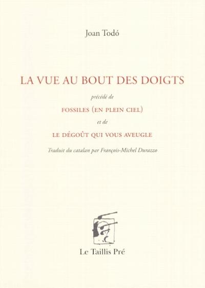 Fossiles (en plein ciel) / Le dégoût qui vous aveugle / La vue au bout des doigts : 