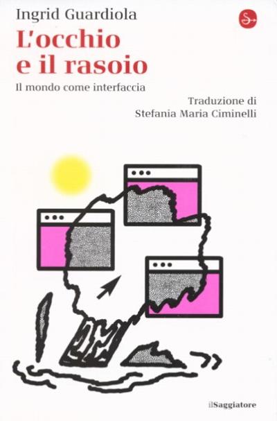 L'occhio e il rasoio. Il mondo come interfaccia : 