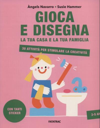 Gioca e Disegna. La tua casa e la tua famiglia : 