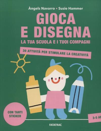 Gioca e Disegna. La tua scuola e i tuoi compagni : 