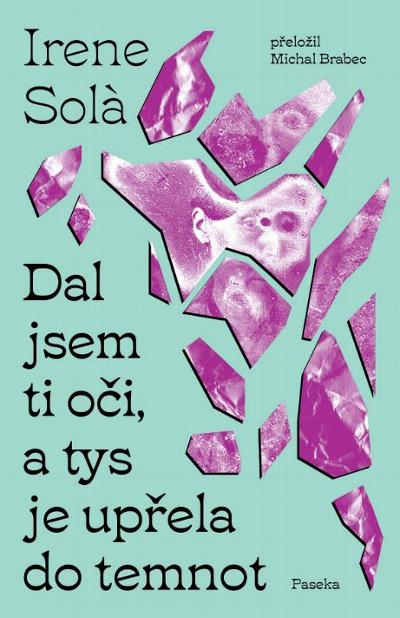 Dal jsem ti oči, a tys je upřela do temnot : 