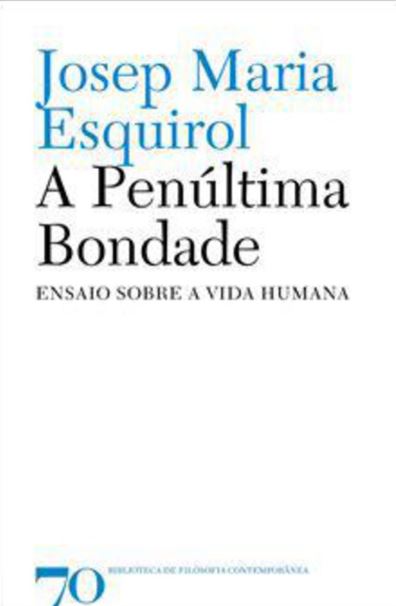 A Penúltima Bondade. Ensaio sobre a vida humana