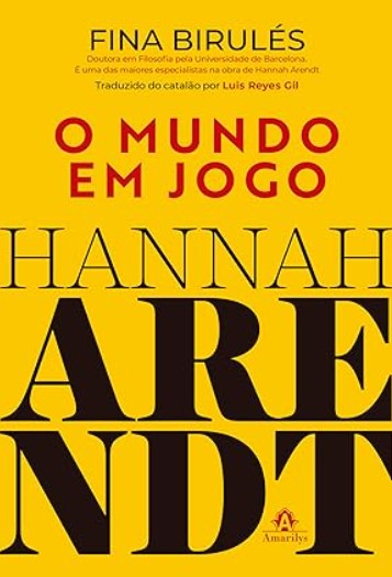 Hannah Arendt: O mundo em jogo : 